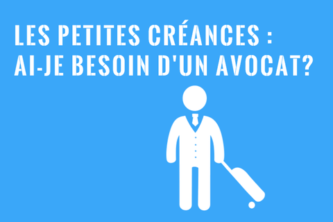 Un Avocat aux Petites Créances : Est-ce Nécessaire?