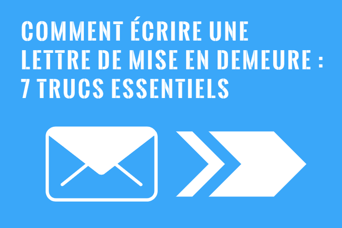 Comment Écrire une Lettre de Mise en Demeure - 7 Trucs