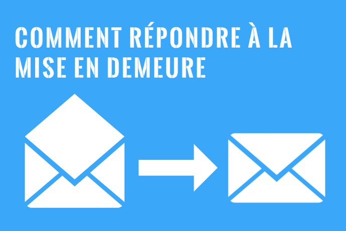 Répondre à une Mise en Demeure - Comment Faire?