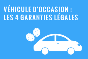 Garanties légales pour les véhicules d'occasion ou véhicules usagés