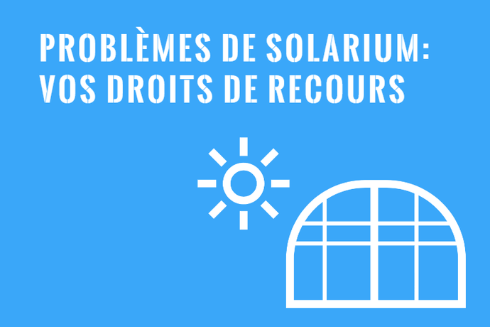Défaut ou Problème avec un Solarium : Vos Recours