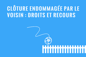 Clotûre endommagée par un voisin - Recours