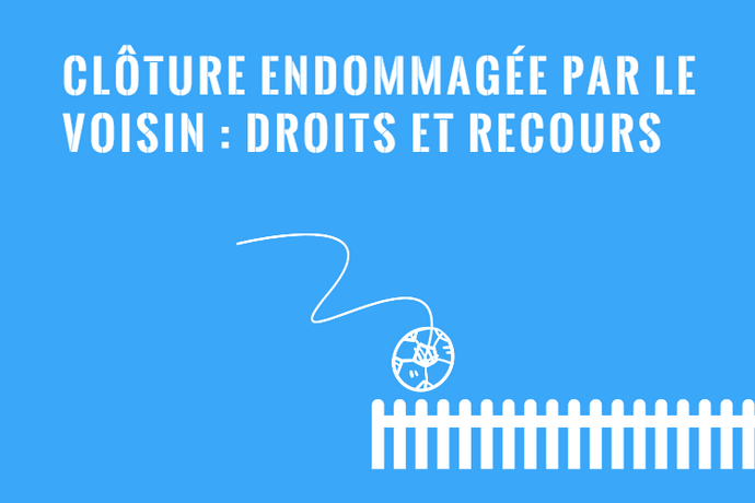 Clôture Endommagée par le Voisin : Quels sont vos Droits?