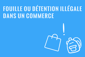 Fouille ou détention dans un commerce