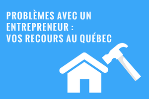 Recours contre un entrepreneur en construction ou rénovation