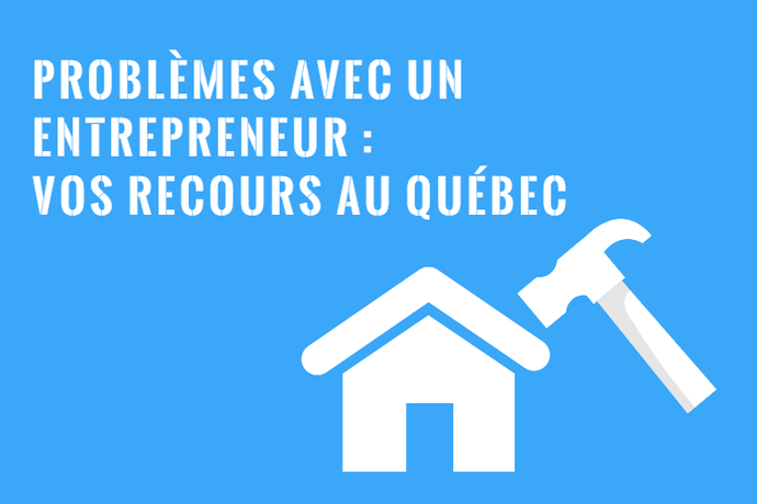Problèmes avec un Entrepreneur au Québec : Droits et Recours