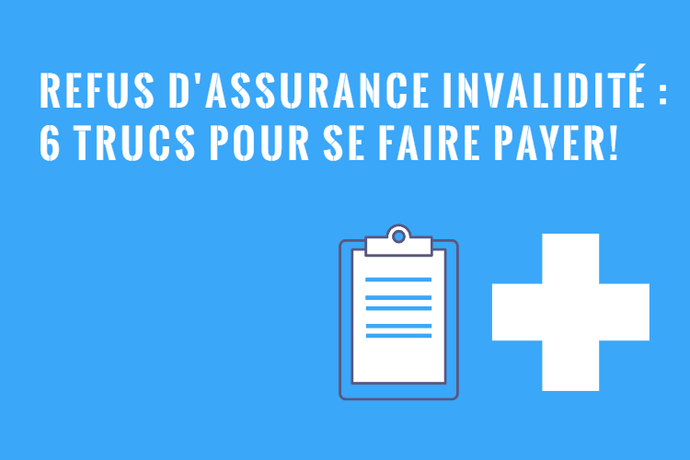 Assurance Invalidité Refusée - Comment se faire Payer?