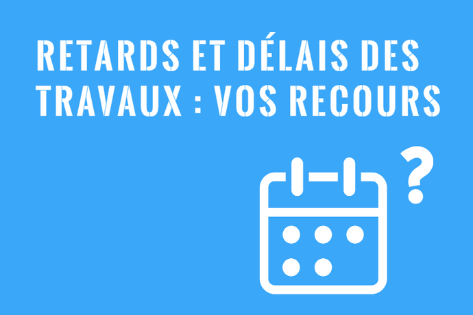 Retards et Délais par l'Entrepreneur : Comment Faire Avancer les Travaux?
