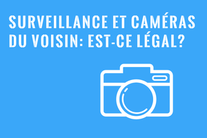 Surveillance et caméras du Voisin - Droits et Recours