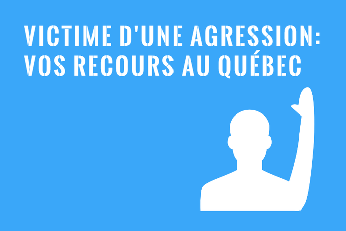 Victime d’une Agression : Vos Recours au Québec!